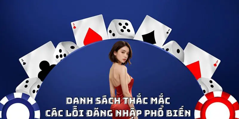 Danh sách thắc mắc liên quan tới các lỗi đăng nhập phổ biến